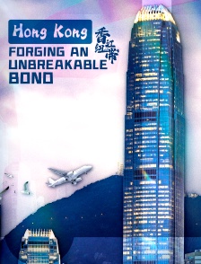 Hong Kong: Forging an Unbreakable Bond