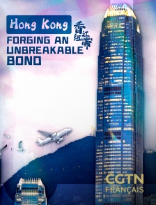 CGTN FR - Hong Kong: Forging an Unbreakable Bond en replay