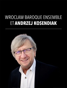 Wrocław Baroque Ensemble et Andrzej Kosendiak