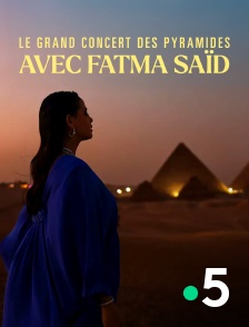 France 5 - Le grand concert des pyramides avec Fatma Saïd