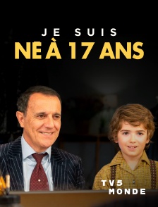 TV5MONDE - Je suis né à 17 ans