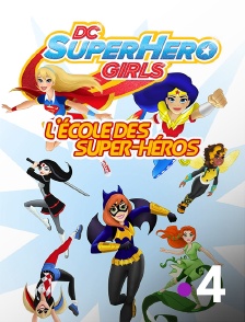 France 4 - DC Super Hero Girls : L'école des super-héros