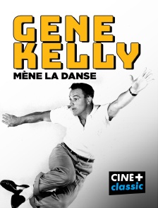 CINE+ Classic - Gene Kelly mène la danse