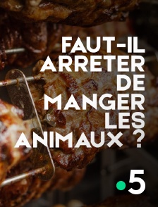 France 5 - Faut-il arrêter de manger les animaux ?