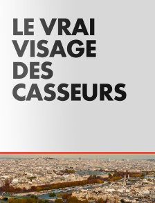 Le vrai visage des casseurs