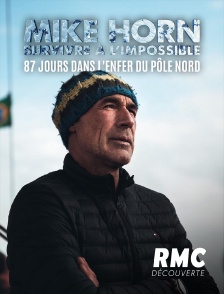 RMC Découverte - Mike Horn: 87 jours dans l'enfer du Pôle Nord en replay