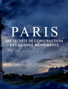 Paris, les secrets de construction des grands monuments
