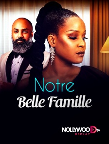 Nollywood Replay - Notre belle famille