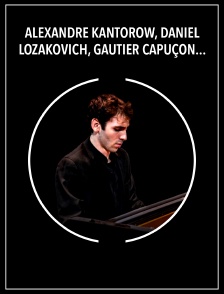 Alexandre Kantorow, Daniel Lozakovich, Gautier Capuçon: Rachmaninov, Tchaïkovski
