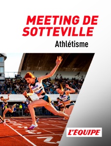 L'Equipe - Athlétisme : Meeting de Sotteville-lès-Rouen