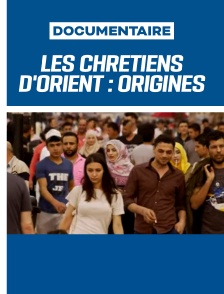 Les Chrétiens d'Orient, 2000 ans d'histoire : Origines