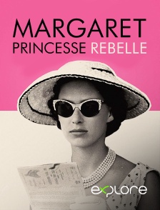 EXPLORE - Margaret, princesse rebelle