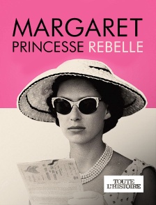 Toute l'Histoire - Margaret, princesse rebelle