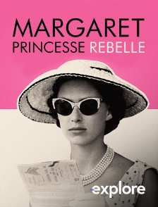 EXPLORE - Margaret, princesse rebelle