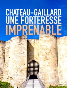 Château Gaillard, une forteresse imprenable