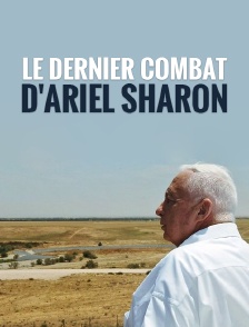 Le dernier combat d'Ariel Sharon