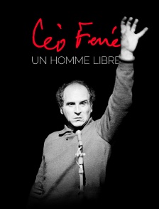 Léo Ferré, un homme libre