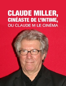 Claude Miller, cinéaste de l'intime, ou Claude M le cinéma