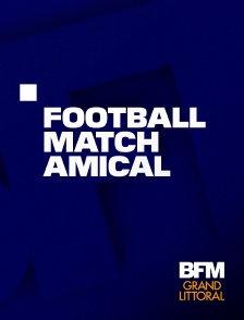 BFM Grand Littoral - Football : Match amical