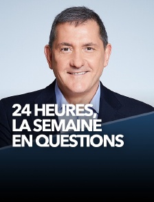 24 heures : la semaine en questions