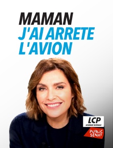 LCP Public Sénat - Maman j'ai arrêté l'avion