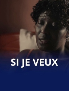 Si je veux