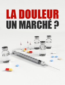 La douleur, un marché ?
