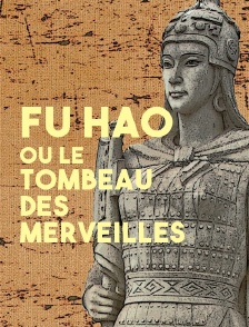 Fu Hao ou le tombeau des merveilles