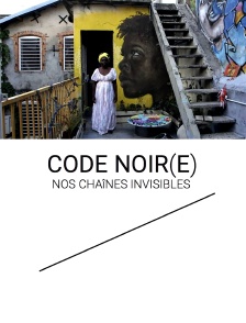 Nos chaînes invisibles, le code noir(e)
