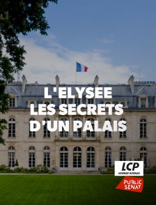 LCP Public Sénat - L'Elysée : les secrets d'un palais