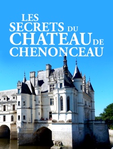 Les secrets du château de Chenonceau