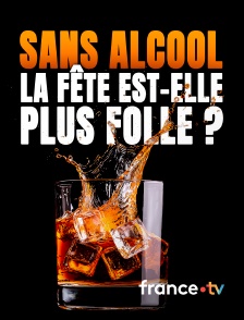 france.tv - Sans alcool, la fête est-elle plus folle ?