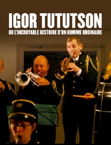 Igor Tututson ou l'incroyable histoire d'un homme ordinaire