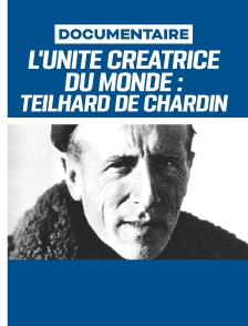 L'unité créatrice du monde : Teilhard de Chardin