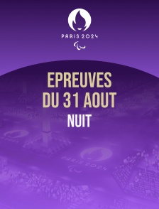 Paris 2024 - Epreuves du 31 août : session de nuit