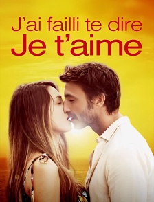 J'ai failli te dire je t'aime