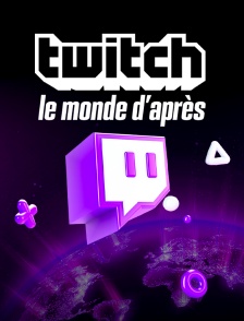 Twitch le monde d'après