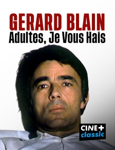 CINE+ Classic - Gérard Blain : Adultes, je vous hais