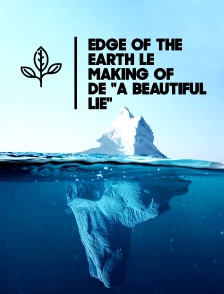 Edge of the Earth, le making of de "A Beautiful Lie"