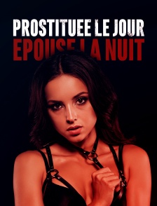 Prostituée le jour, épouse la nuit