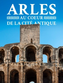 Arles : au coeur de la cité antique