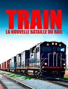 Train : la nouvelle bataille du rail