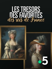 France 5 - Les trésors des favorites des rois de France