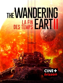 CINE+ Frisson - The Wandering Earth II : La fin des temps