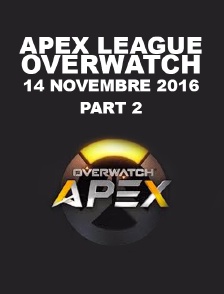 Apex League Overwatch : 14 Novembre 2016 : Part2