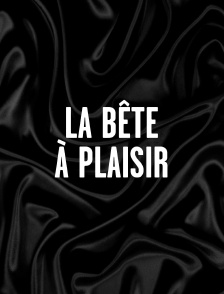 La bête à plaisir