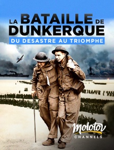 Molotov channels - La bataille de Dunkerque : du désastre au triomphe