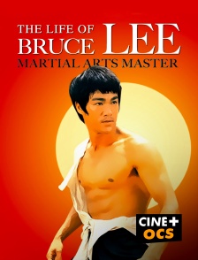 CINÉ Cinéma - The life of Bruce Lee : Martial Arts Master en replay