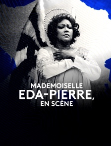 Mademoiselle Eda-Pierre en scène