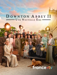 france.tv - Downton Abbey II : Une nouvelle ère